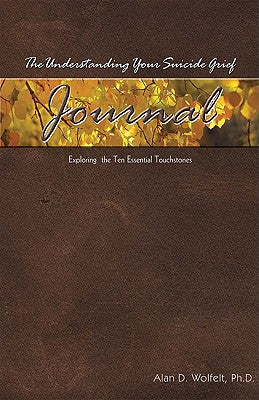 Book cover for The Understanding Your Suicide Grief Journal: Exploring the Ten Essential Touchstones