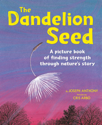 Book cover for The Dandelion Seed: A Picture Book of Finding Strength Through Nature's Story