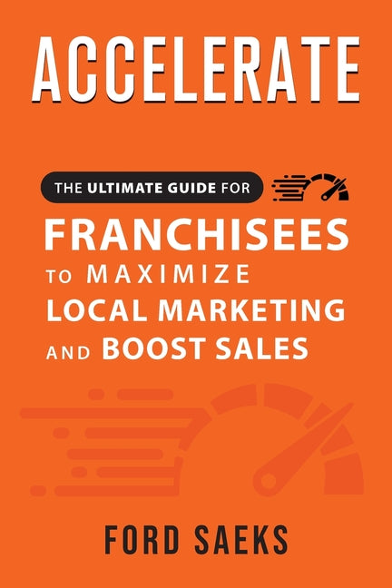Book cover for ACCELERATE The Ultimate Guide for FRANCHISEES to Maximize Local Marketing and Boost Sales