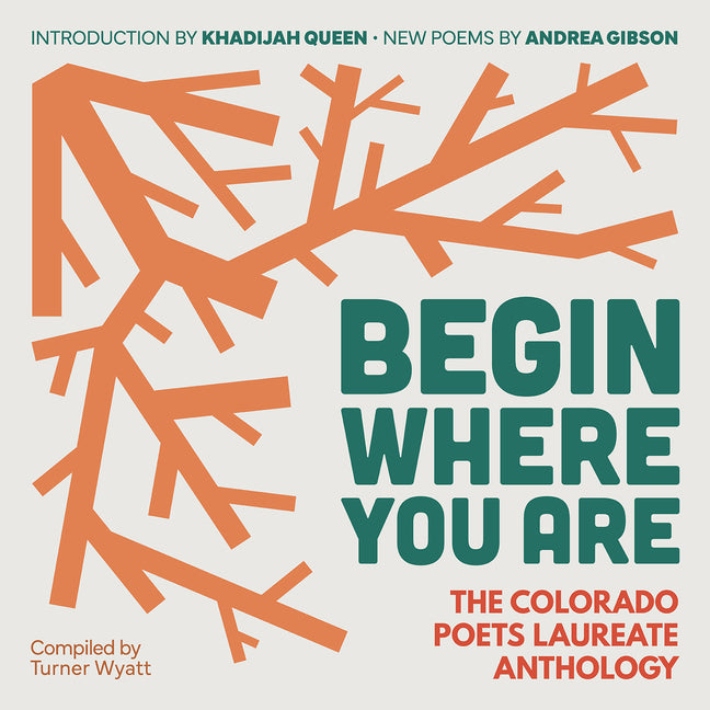 Book cover for Begin Where You Are: The Colorado Poets Laureate Anthology