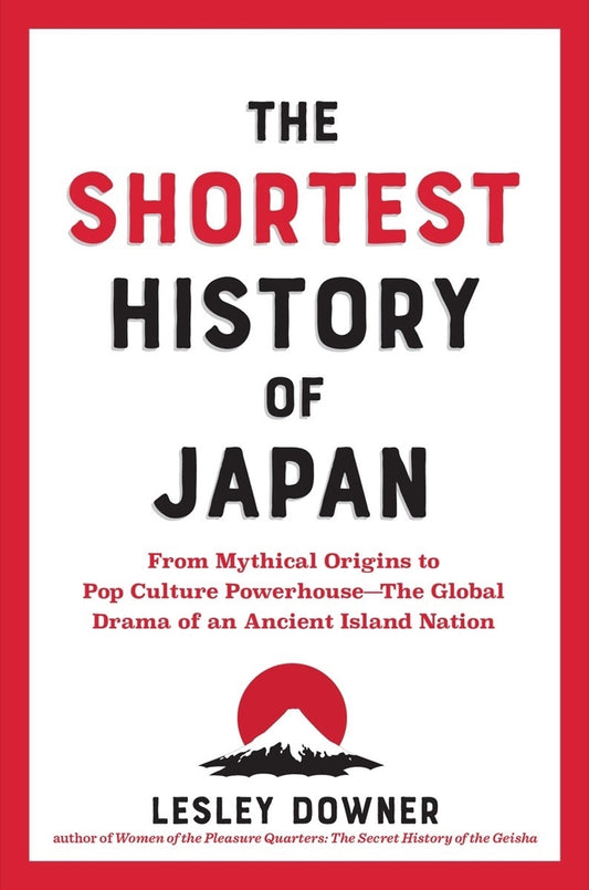 Book cover for The Shortest History of Japan: From Mythical Origins to Pop Culture Powerhouse?the Global Drama of an Ancient Island Nation