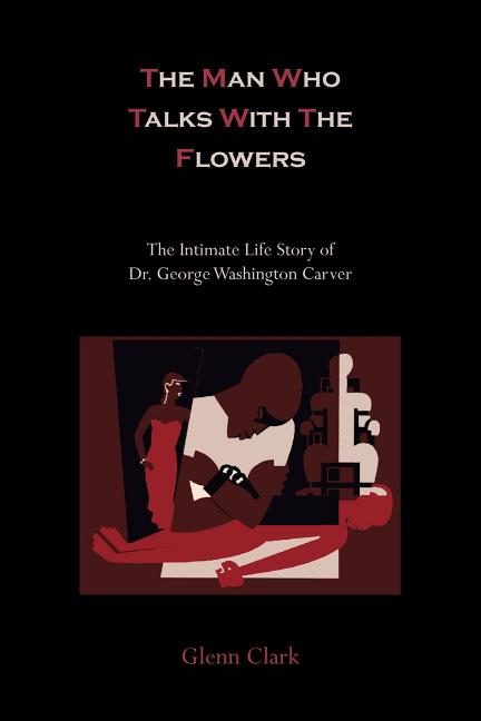 Book cover for Man Who Talks With The Flowers: The Intimate Life Story of Dr. George Washington Carver