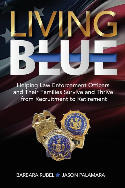Book cover for Living Blue: Helping Law Enforcement Officers and Their Families Survive and Thrive from Recruitment to Retirement