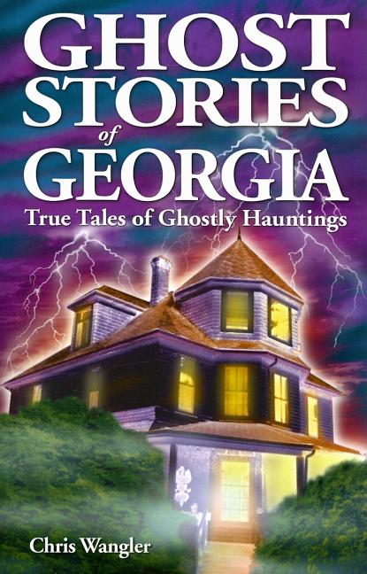 Book cover for Ghost Stories of Georgia: True Tales of Ghostly Hauntings