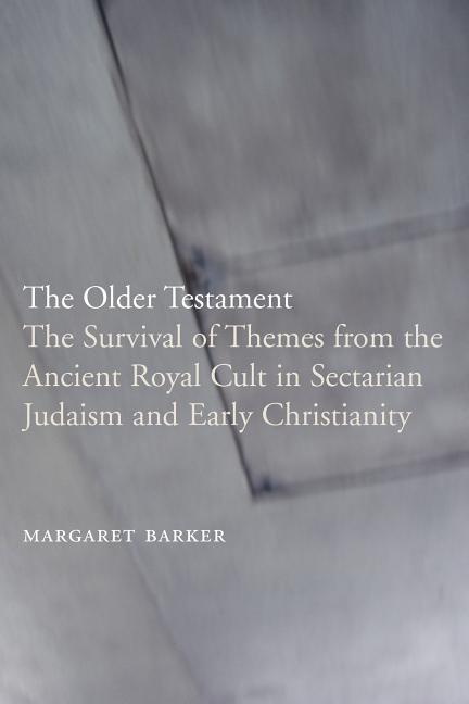 Book cover for The Older Testament: The Survival of Themes from the Ancient Royal Cult in Sectarian Judaism and Early Christianity