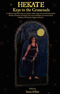 Book cover for Hekate: Keys to the Crossroads: A collection of personal essays, invocations, rituals, recipes and artwork from modern Witches