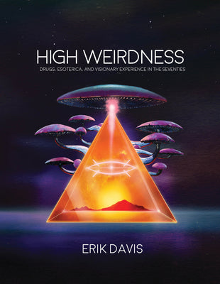 Book cover for High Weirdness: Drugs, Esoterica, and Visionary Experience in the Seventies