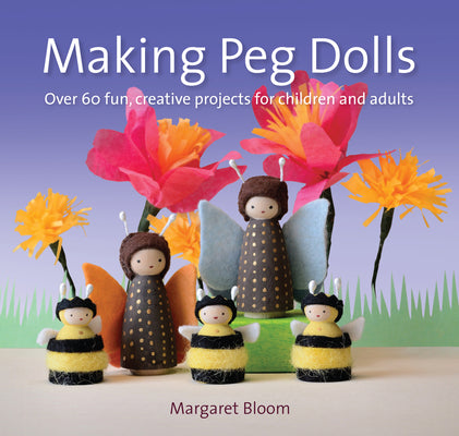 Book cover for Making Peg Dolls: Over 60 Fun, Creative Projects for Children and Adults