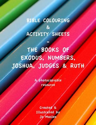 Book cover for Bible Colouring & Activity sheets: Exodus, Numbers, Joshua, Judges & Ruth - A Photocopiable Resource