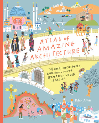Book cover for Atlas of Amazing Architecture: The Most Incredible Buildings You've (Probably) Never Heard of