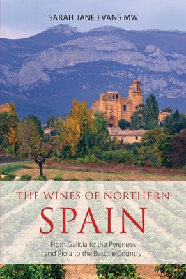 Book cover for The wines of northern Spain: From Galicia to the Pyrenees and Rioja to the Basque Country
