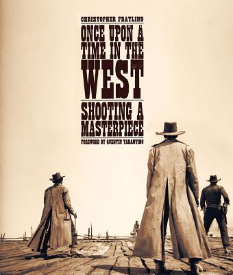 Book cover for Once Upon a Time in the West: Shooting a Masterpiece