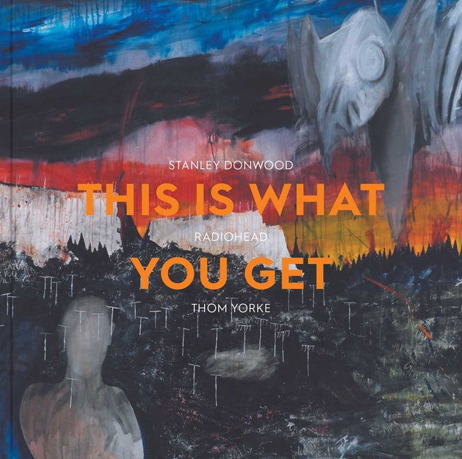 Book cover for This Is What You Get: Stanley Donwood Radiohead Thom Yorke