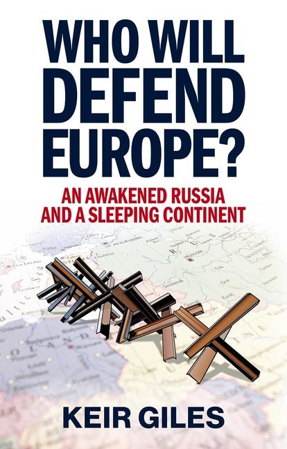 Book cover for Who Will Defend Europe?: An Awakened Russia and a Sleeping Continent