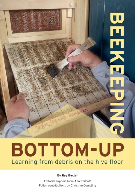 Book cover for Bottom-Up Beekeeping: Learning from debris on the hive floor