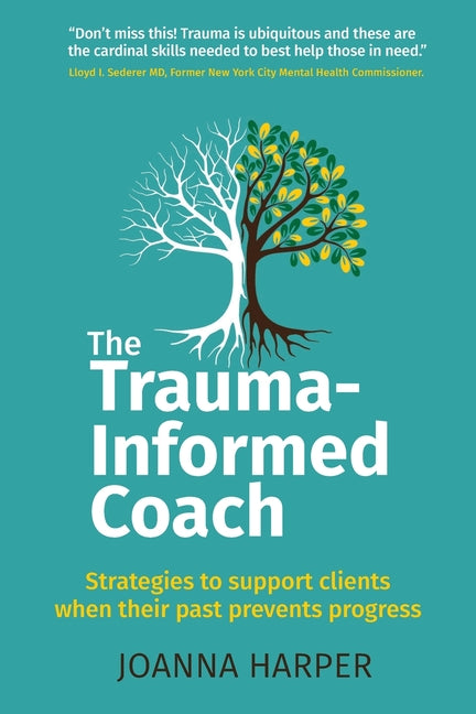 Book cover for Trauma-Informed Coach: Strategies for supporting clients when their past prevents progress