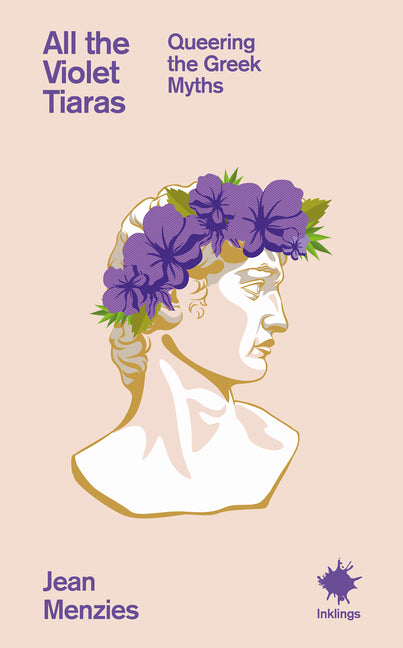Book cover for All the Violet Tiaras: Queering the Greek Myths