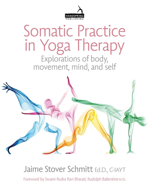 Book cover for Somatic Practice in Yoga Therapy: Explorations of Body, Movement, Mind, and Self