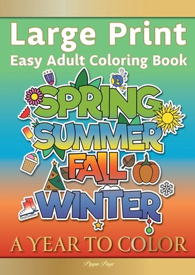 Book cover for Large Print Easy Adult Coloring Book A YEAR TO COLOR: A Motivational Coloring Book Of Seasons, Celebrations & Holidays For Seniors, Beginners & Anyone