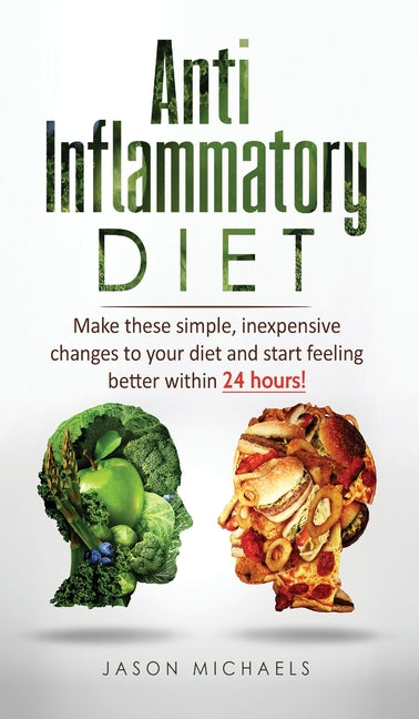 Book cover for Anti-Inflammatory Diet: Make these simple, inexpensive changes to your diet and start feeling better within 24 hours!