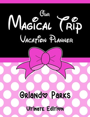 Book cover for Our Magical Trip Vacation Planner Orlando Parks Ultimate Edition - Pink Spotty
