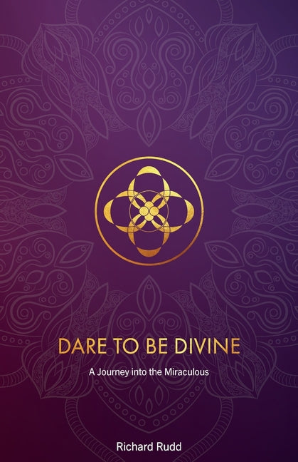 Book cover for Dare to be Divine: A Journey into the Miraculous