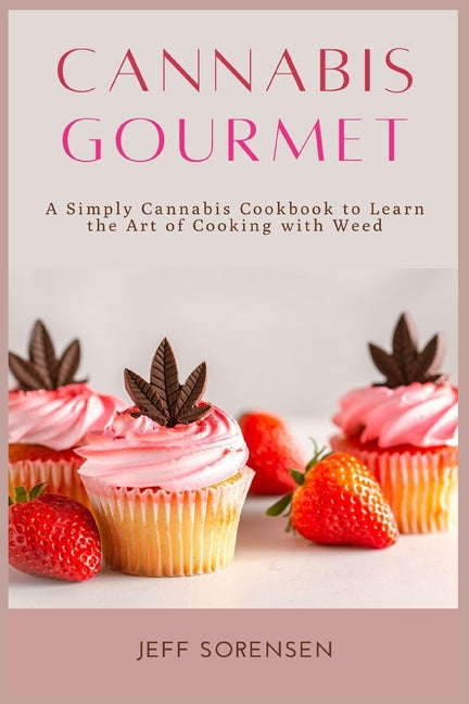 Book cover for Cannabis Gourmet: A Simply Cannabis Cookbook to Learn the Art of Cooking with Weed.