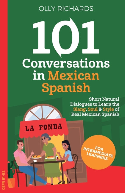 Book cover for 101 Conversations in Mexican Spanish: Short, Natural Dialogues to Learn the Slang, Soul & Style of Real Mexican Spanish