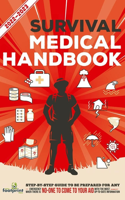 Book cover for Survival Medical Handbook 2022-2023: Step-By-Step Guide to be Prepared for Any Emergency When Help is NOT On The Way With the Most Up To Date Informat