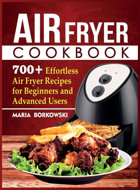 Book cover for Air Fryer Cookbook: 700+ Effortless Air Fryer Recipes for Beginners and Advanced Users