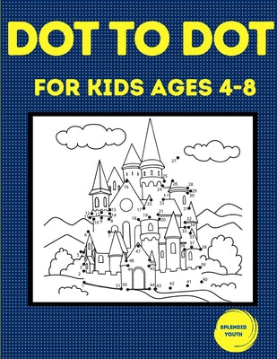Book cover for Dot to Dot for Kids Ages 4-8: 100 Fun Connect the Dots Puzzles for Children - Activity Book for Learning - Age 4-6, 6-8 Year Olds