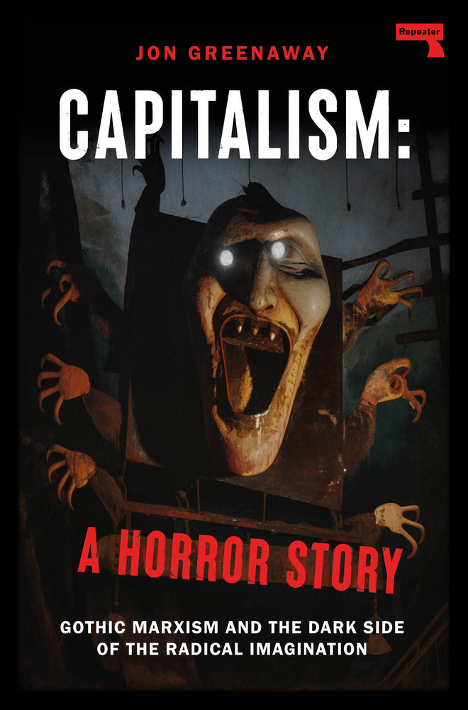 Book cover for Capitalism, a Horror Story: Gothic Marxism and the Dark Side of the Radical Imagination