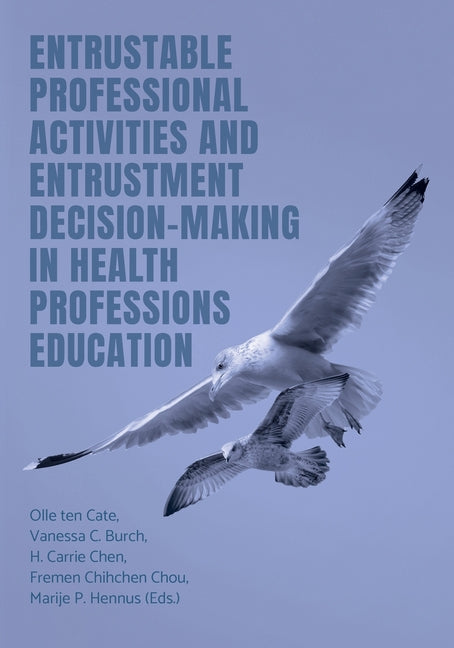 Book cover for Entrustable Professional Activities and Entrustment Decision-Making in Health Professions Education