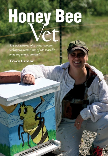 Book cover for Honey Bee Vet - The adventures of a veterinarian seeking to doctor one of the world's most important animals.