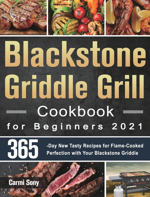 Book cover for Blackstone Griddle Grill Cookbook for Beginners 2021: 365-Day New Tasty Recipes for Flame-Cooked Perfection with Your Blackstone Griddle