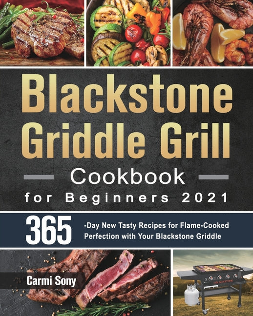 Book cover for Blackstone Griddle Grill Cookbook for Beginners 2021: 365-Day New Tasty Recipes for Flame-Cooked Perfection with Your Blackstone Griddle
