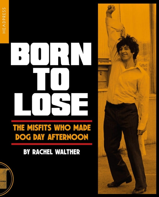 Book cover for Born to Lose: The Misfits Who Made Dog Day Afternoon