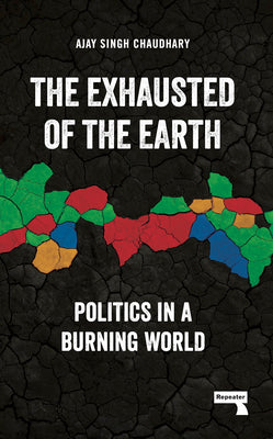 Book cover for The Exhausted of the Earth: Politics in a Burning World