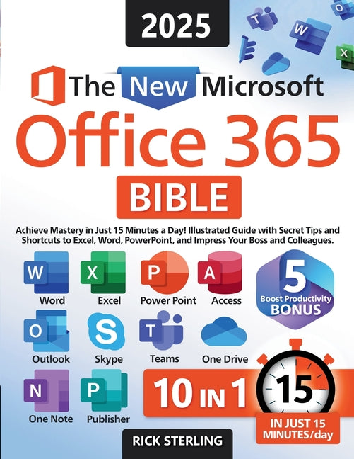 Book cover for New Microsoft Office 365 Bible: Achieve Mastery in Just 15 Minutes a Day - Illustrated Guide with Secret Tips and Shortcuts to Excel, Word, PowerPoint