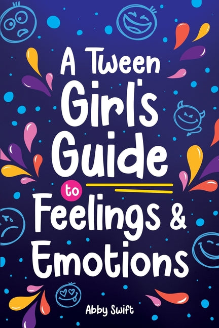 Book cover for Tween Girl's Guide to Feelings and Emotions: Mastering Self-Love and Building Self-Esteem. The Essential Emotional Wellness Handbook