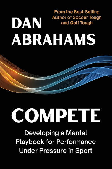 Book cover for Compete: Developing a Mental Playbook for Performance Under Pressure in Sport