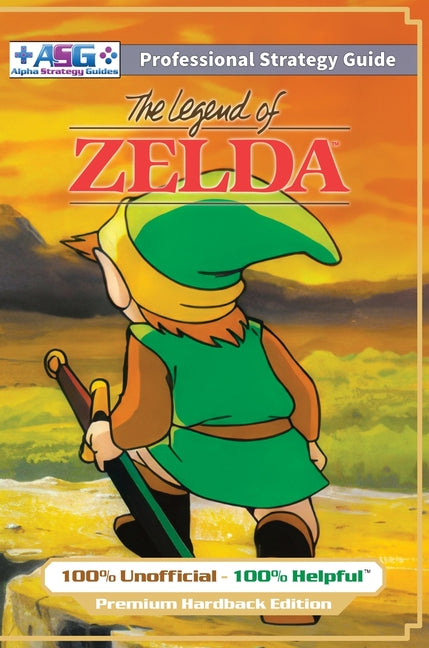Book cover for Legend of Zelda (NES Classic) Strategy Guide Book (Full Color Premium Hardback): 100% Unofficial - 100% Helpful Walkthrough