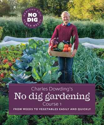 Book cover for Charles Dowding's No Dig Gardening, Course 1: From Weeds to Vegetables Easily and Quickly