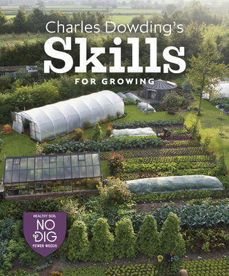 Book cover for Charles Dowding's Skills for Growing: Sowing, Spacing, Planting, Picking, Watering and More