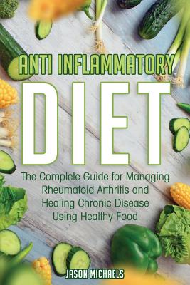 Book cover for Anti-Inflammatory Diet: The Complete Guide for Managing Rheumatoid Arthritis and Healing Chronic Disease Using Healthy Food