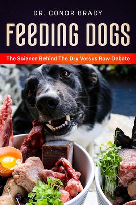 Book cover for Feeding Dogs Dry Or Raw? The Science Behind The Debate