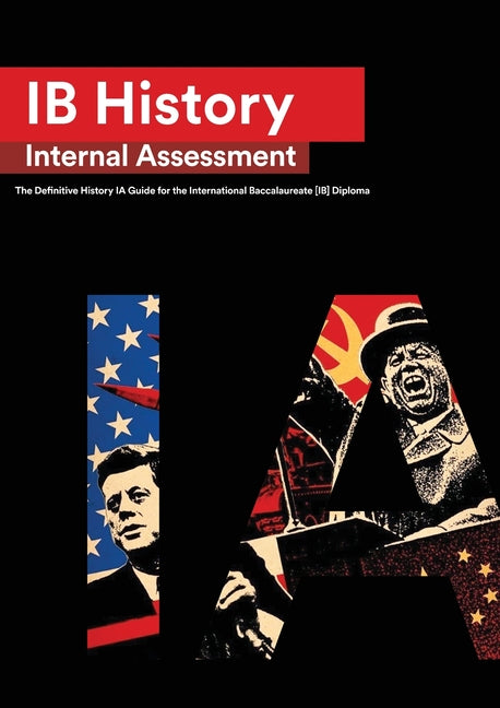 Book cover for IB History Internal Assessment: The Definitive History [HL/SL] IA Guide For the International Baccalaureate [IB] Diploma