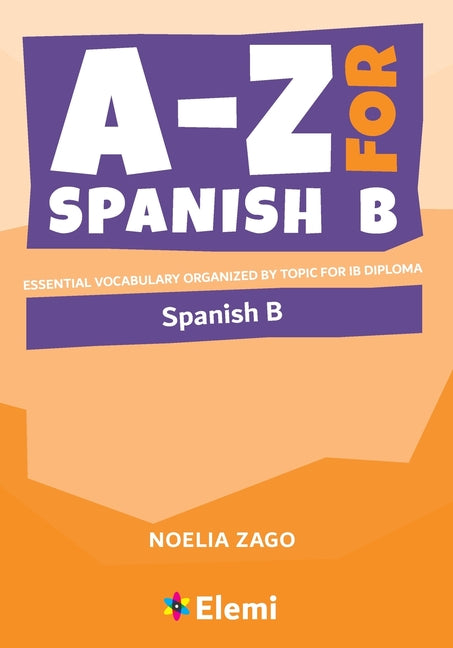 Book cover for A-Z for Spanish B: Essential vocabulary organized by topic for IB Diploma
