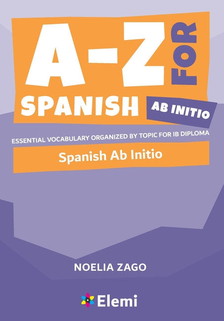 Book cover for A-Z for Spanish Ab Initio: Essential vocabulary organized by topic for IB Diploma