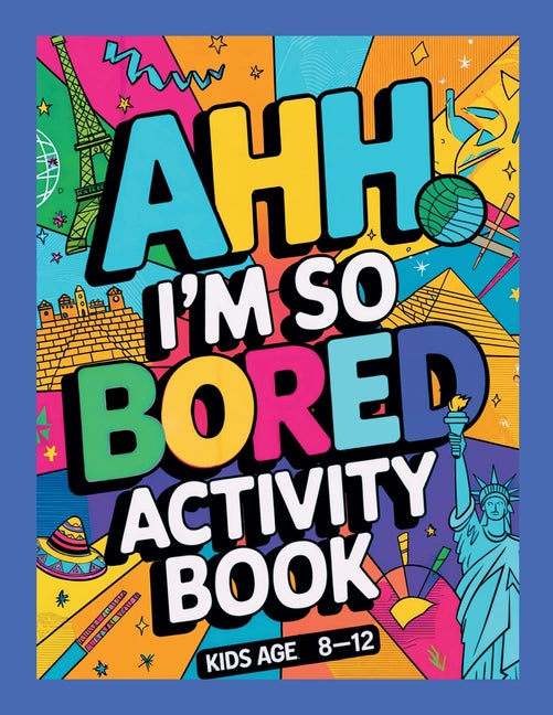 Book cover for Ahh I'm so bored Activity Book Kids Age 8-12: Ultimate Collection of Variety Activities - Coloring Pages, Mazes, Logic Puzzles, Word Games, and Fun Br